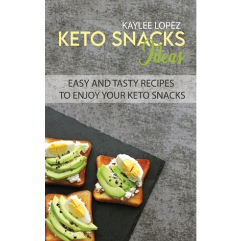 Keto Snacks Ideas: Easy And Tasty Recipes To Enjoy Your Keto Snacks Hardcover, Kaylee Lopez, English, 9781802144345