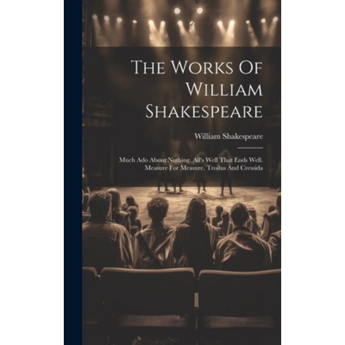 (영문도서) The Works Of William Shakespeare: Much Ado About Nothing. All''s Well That Ends Well. Measure ... Hardcover, Legare Street Press, English, 9781020472251