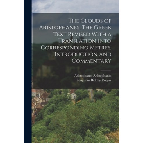 (영문도서) The Clouds of Aristophanes. The Greek Text Revised With a Translation Into Corresponding Metr... Paperback, Legare Street Press, English, 9781017442816