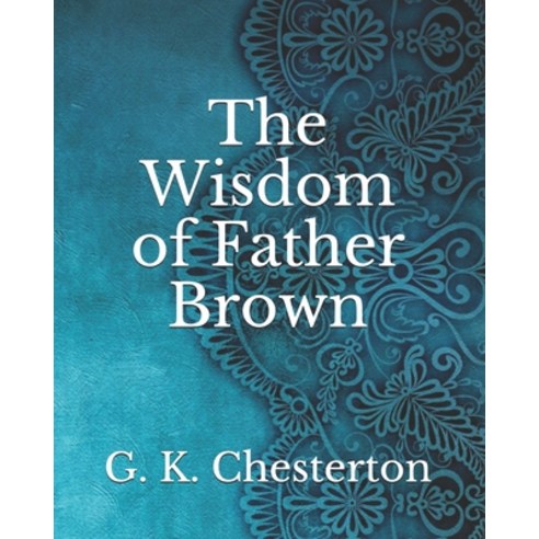 The Wisdom of Father Brown Paperback, Independently Published, English, 9798744550332