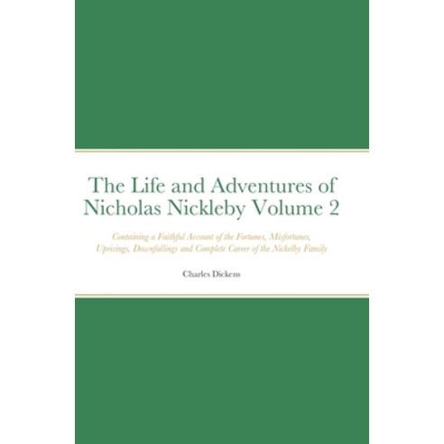 (영문도서) The Life and Adventures of Nicholas Nickleby Volume 2: Containing a Faithful Account of the F... Hardcover, Lulu.com, English, 9781794816756