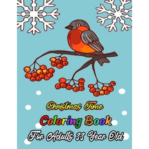 Christmas Time Coloring Book For Adults 33 Year Old: A Festive Coloring Book Featuring Beautiful Win... Paperback, Independently Published, English, 9798567377239
