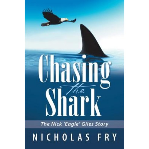 (영문도서) Chasing the Shark: The Nick ''Eagle'' Giles Story Paperback, Xlibris Au, English, 9781984501431