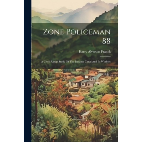 (영문도서) Zone Policeman 88; A Close Range Study Of The Panama Canal And Its Workers Paperback, Legare Street Press, English, 9781021186584
