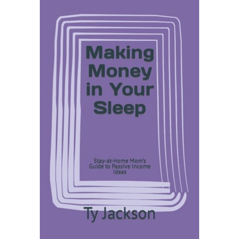 (영문도서) Making Money in Your Sleep: Stay-at-Home Mom''s Guide to Passive Income Ideas Paperback, Independently Published, English, 9798388756657