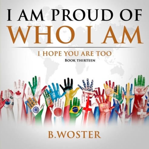 (영문도서) I Am Proud of Who I Am: I hope you are too (Book 13) Paperback, Barbara Woster, English, 9781957496290