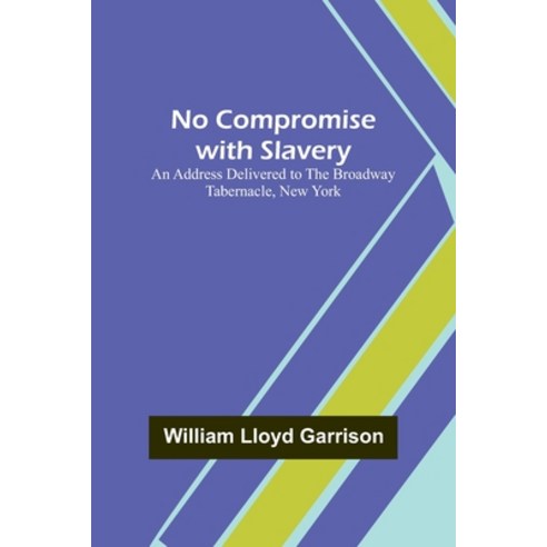 (영문도서) No Compromise with Slavery; An Address Delivered to the Broadway Tabernacle New York Paperback, Alpha Edition, English, 9789356907430