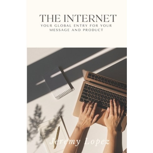(영문도서) The Internet: Your Global Entry for Your Message and Product Paperback, Independently Published, English, 9798851450914