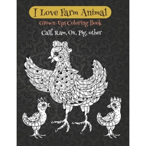 I Love Farm Animal - Grown-Ups Coloring Book - Calf Ram Ox Pig other Paperback, Independently Published, English, 9798704717331