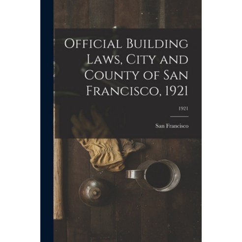 (영문도서) Official Building Laws City and County of San Francisco 1921; 1921 Paperback, Legare Street Press, English, 9781014097507