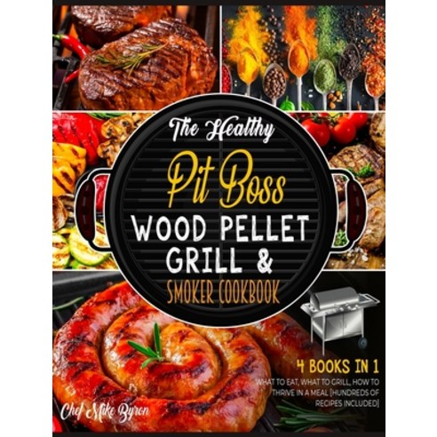 (영문도서) The Healthy Pit Boss Wood Pellet Grill & Smoker Cookbook [4 Books in 1]: What to Eat What to... Hardcover, English, 9781802595024