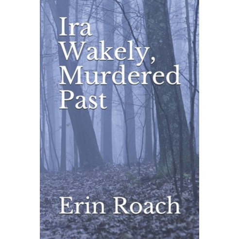 (영문도서) Ira Wakely Murdered Past Paperback, Independently Published, English, 9798517579768