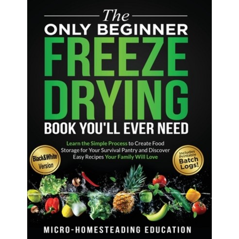(영문도서) The Only Beginner Freeze Drying Book You''ll Ever Need Paperback, Micro-Homesteading Education, English, 9781960751065