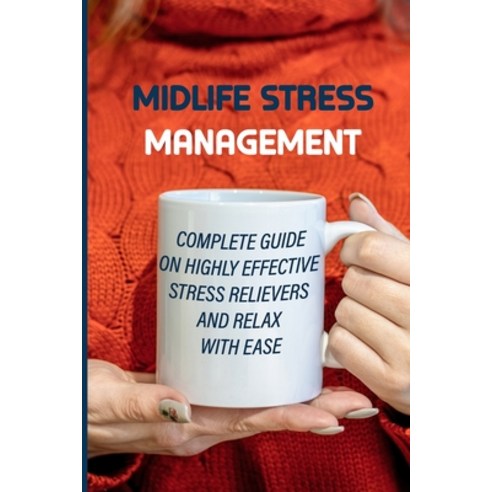 (영문도서) Midlife Stress Management: Complete Guide On Highly Effective Stress Relievers And Relax With... Paperback, Independently Published, English, 9798508383268