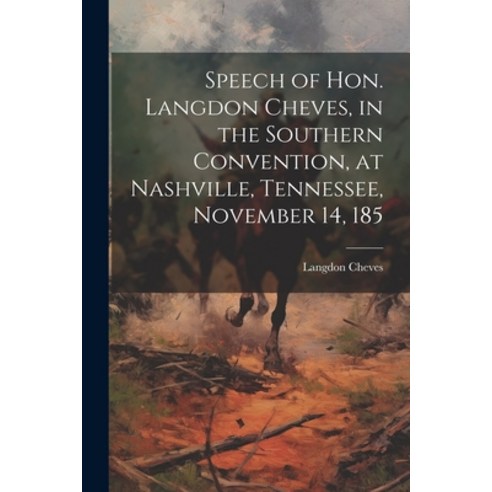 (영문도서) Speech of Hon. Langdon Cheves in the Southern Convention at Nashville Tennessee November ... Paperback, Legare Street Press, English, 9781022008632