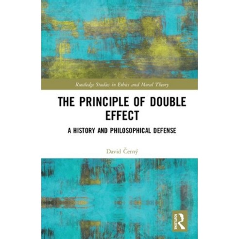 The Principle of Double Effect: A History and Philosophical Defense Hardcover, Routledge