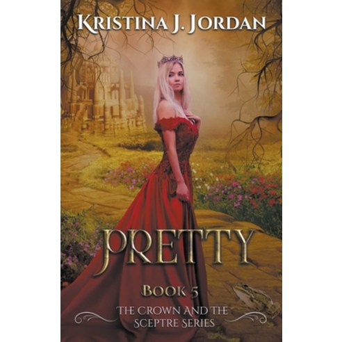 (영문도서) Pretty - A fairy Tale Retelling of the Frog Prince Paperback, Kristina J Jordan, English, 9798201799397