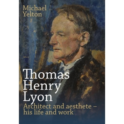 (영문도서) Thomas Henry Lyon: Architect and aesthete - his life and work Hardcover, Sacristy Press, English, 9781789593259