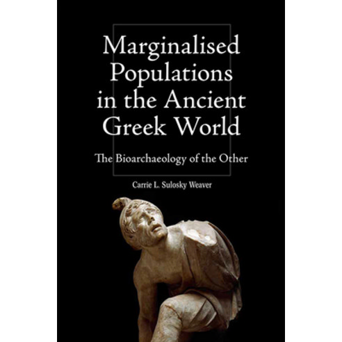 (영문도서) Marginalised Populations in the Ancient Greek World: The Bioarchaeology of the Other Paperback, Edinburgh University Press, English, 9781399529846