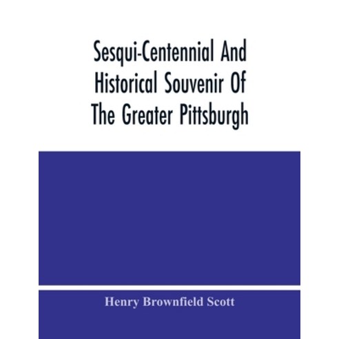 Sesqui-Centennial And Historical Souvenir Of The Greater Pittsburgh Paperback, Alpha Edition, English, 9789354480379