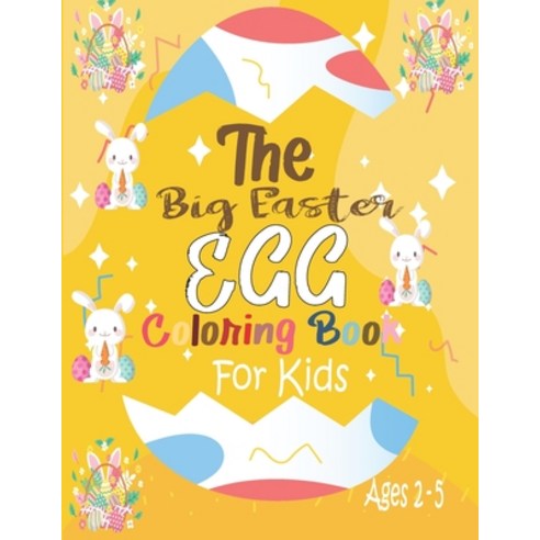 The Big Easter Egg Coloring Book For Kids Ages 2-5: Coloring Book For Kids Ages 2-5 Easter Egg Gift ... Paperback, Independently Published, English, 9798715206657