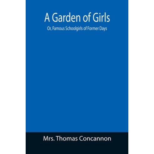 (영문도서) A Garden of Girls; Or Famous Schoolgirls of Former Days Paperback, Alpha Edition, English, 9789355393739