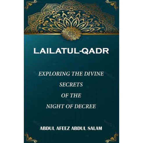 (영문도서) Lailatul-Qadr: Exploring the Divine Secrets of the Night of Decree Paperback, Independently Published, English, 9798877981522