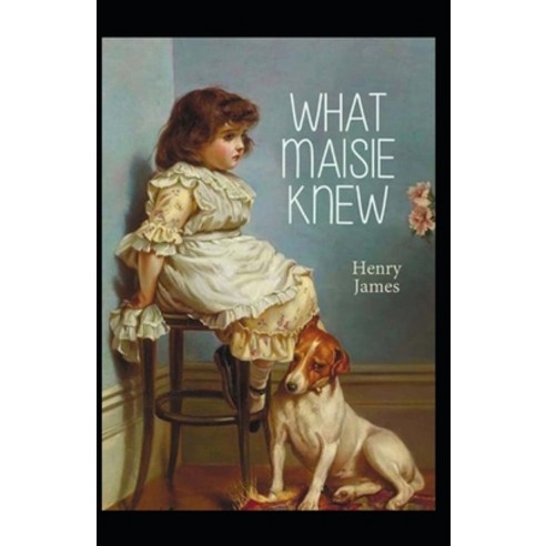 (영문도서) What Maisie Knew: Henry James (Short Stories Classics Literature) [Annotated] Paperback, Independently Published, English, 9798508797041