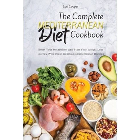 (영문도서) The Complete Mediterranean Diet Cookbook: Boost Your Metabolism And Start Your Weight Loss Jo... Paperback, Lori Cooper, English, 9781914540424