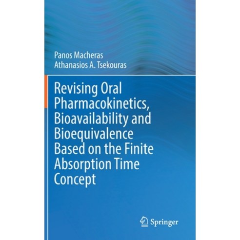(영문도서) Revising Oral Pharmacokinetics Bioavailability and Bioequivalence Based on the Finite Absorp... Hardcover, Springer, English, 9783031200243