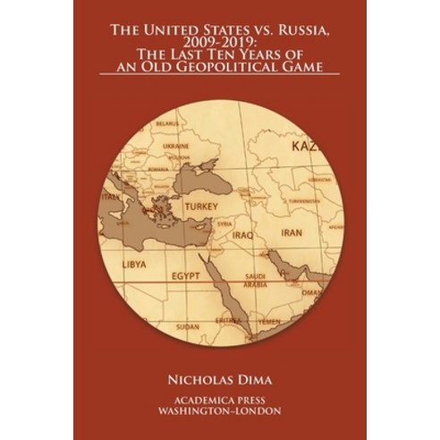 The United States vs. Russia 2009-2019: The Last Ten Years of an Old Geopolitical Game Paperback, Academica, English, 9781680531244