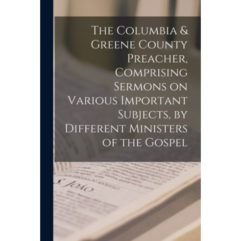 (영문도서) The Columbia & Greene County Preacher Comprising Sermons on Various Important Subjects by D... Paperback, Legare Street Press, English, 9781013932786