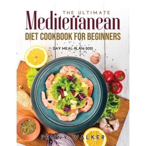 (영문도서) The Ultimate Mediterranean Diet Cookbook for Beginners: Day Meal Plan 2021 Paperback, Penny Walker, English, 9789977802169