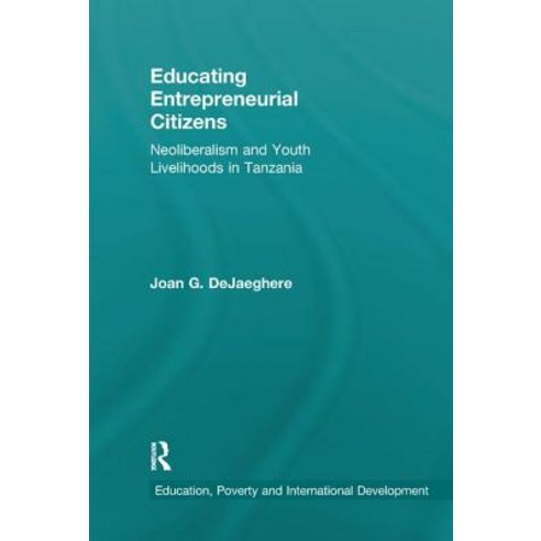 (영문도서) Educating Entrepreneurial Citizens: Neoliberalism and Youth Livelihoods in Tanzania Paperback, Routledge, English, 9780367203764