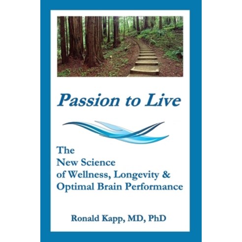 Passion to Live: The New Science of Wellness Longevity & Optimal Brain Performance Paperback, Independently Published