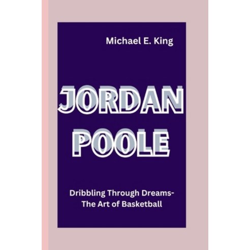 (영문도서) Jordan Poole: Dribbling Through Dreams: The Art of Basketball Paperback, Independently Published, English, 9798320762920
