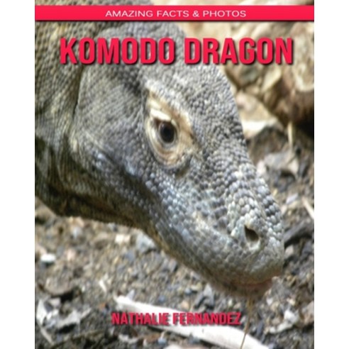 Komodo dragon: Amazing Facts & Photos Paperback, Independently Published