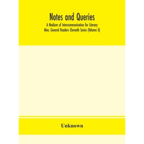 Notes and queries; A Medium of Intercommunication for Literary Men General Readers Eleventh Series ... Hardcover, Alpha Edition