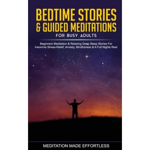 Bedtime Stories & Guided Meditations for Busy Adults Beginner Meditation & Relaxing Deep Sleep Stori... Paperback, Meditation Made Effortless, English, 9781801349727
