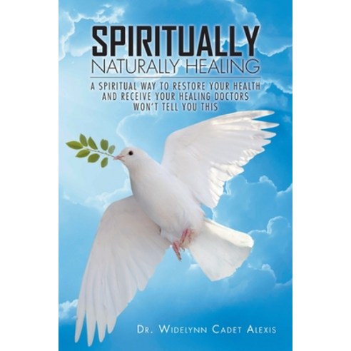 (영문도서) Spiritually Naturally Healing: A Spiritual Way to Restore Your Health and Receive Your Healin... Paperback, Christian Faith Publishing,..., English, 9798886163407