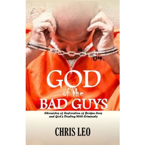 (영문도서) God of the Bad Guys: Chronicles of Restoration of Broken Lives and God''s Dealing with Criminals Paperback, Independently Published, English, 9798877566408