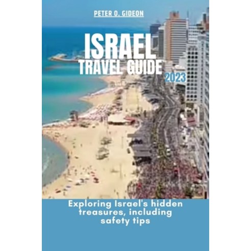 (영문도서) Israel Travel Guide 2023: Exploring Israel''s hidden treasures including safety tips Paperback, Independently Published, English, 9798393008390