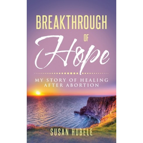(영문도서) Breakthrough of Hope: My Story Of Healing After Abortion Paperback, Susan D Hubele, English, 9780578891507
