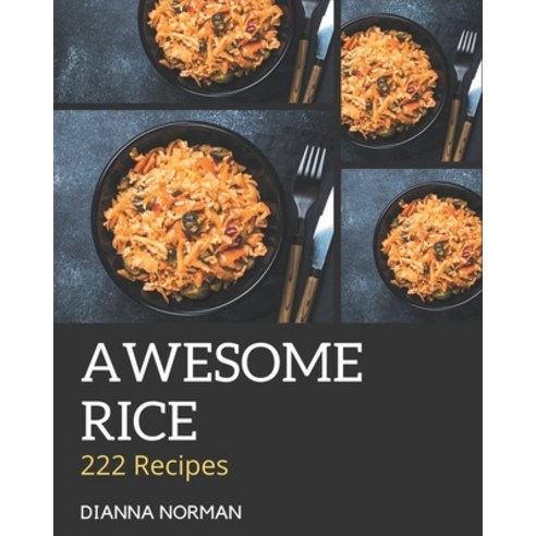 222 Awesome Rice Recipes: Discover Rice Cookbook NOW! Paperback, Independently Published, English, 9798578215896