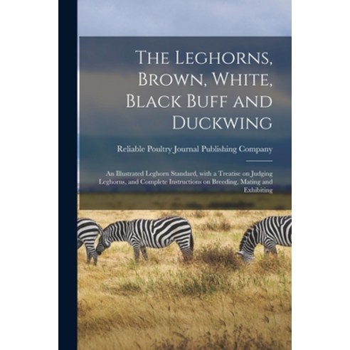 (영문도서) The Leghorns Brown White Black Buff and Duckwing: An Illustrated Leghorn Standard With a ... Paperback, Legare Street Press, English, 9781014038548