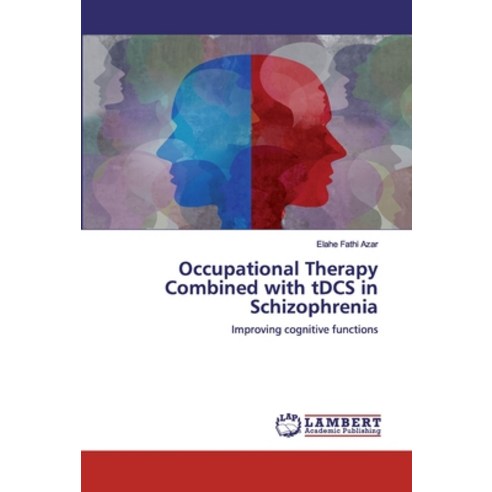 Occupational Therapy Combined with tDCS in Schizophrenia Paperback, LAP Lambert Academic Publishing