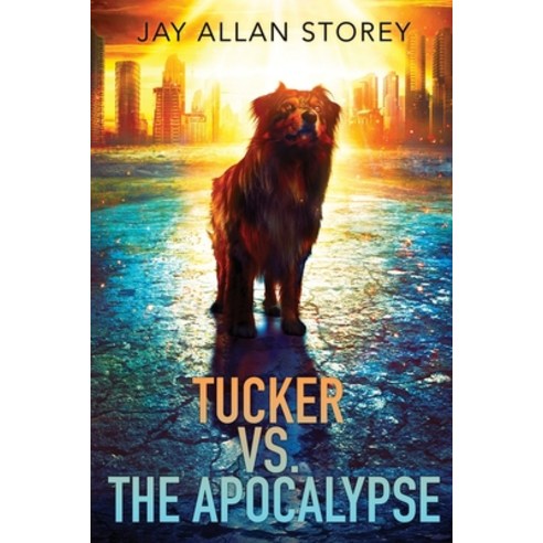 (영문도서) Tucker vs. the Apocalypse: A Dystopian SciFi Novella Paperback, Non Sequitur Publishing, English, 9781777623692
