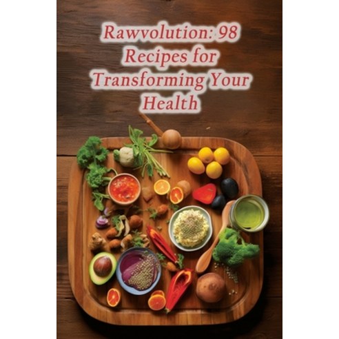 (영문도서) Rawvolution: 98 Recipes for Transforming Your Health Paperback, Independently Published, English, 9798859814565