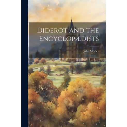 (영문도서) Diderot and the Encyclopædists Paperback, Legare Street Press, English, 9781022068193