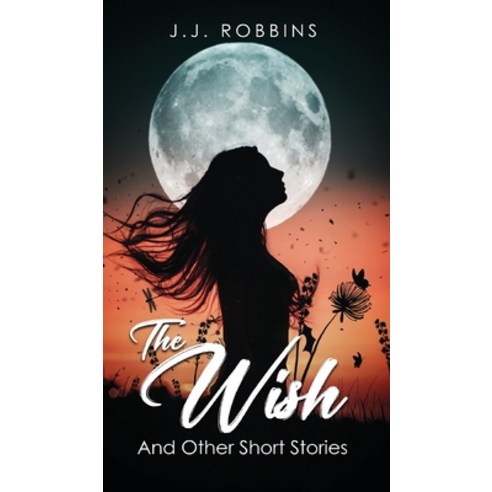 (영문도서) The Wish and Other Short Stories Hardcover, Amazon Kindle Direct Publisher, English, 9781963250312